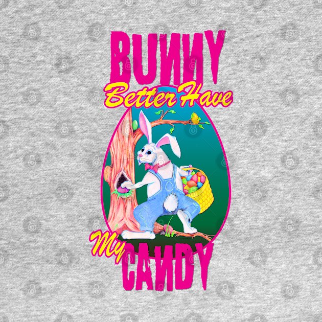 Bunny Better Have My Candy - Easter Celebration by PEHardy Design